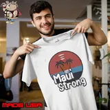MauiStrong Fundraiser Support For Hawaii Fire Victims Shirt
