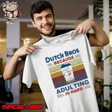 Dutch Bros because adulting is hard coffee vintage s Unisex