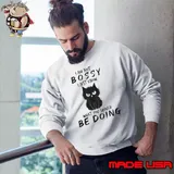 I am not bossy cat just know what you should be doing cat s Sweatshirt