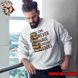 I Can Never Have Enough Books s Sweatshirt