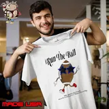 Run the ball life goes by fast don’t miss your opportunity s Unisex