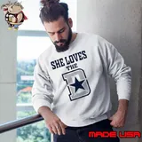 She loves the Dallas Cowboys s Sweatshirt