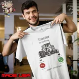 Tractor is calling and i must go s Unisex