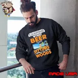 Camping without beer is just sitting in the woods s Sweatshirt