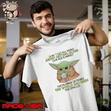 Don't get all weird about getting olde world has been yoda s Unisex