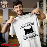 Sometimes I Stay Inside Because It's Just Too Peopley Out There Cat T-Shirt Unisex