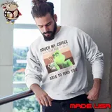 Touch My Coffee I Will Slap You So Hard s Sweatshirt