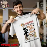 Assuming I'm Just An Old Lady With Cats Was Your First Mistake shirt