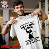 Don't Worry About Getting Older You're Still Gonna Cat shirt