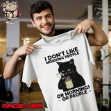 I Don't Like Morning People Or Mornings Or People Cat shirt