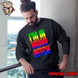 I’m In Miami Bitch LGBT shirt