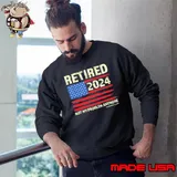 Retired 2024 not my problem anymore american flag shirt