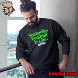 Seattle Seahawks football is life shirt