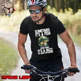 Sometimes it's a fish other times it's a buzz but alway catch something T-Shirt