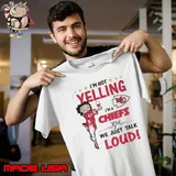I'm Not Yelling Kansas City Chiefs Girl We Just Talk Loud s Unisex