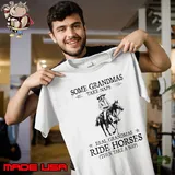 Some grandmas take naps real grandmas ride horses shirt