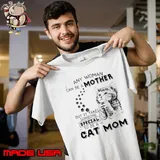 Any woman can be a mother but it takes someone cat mom s Unisex