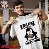 Brains Are Awesome I Wish Everybody Had One Penguin s Unisex