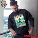 I do have a retirement plan to go running s Sweatshirt