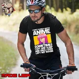 I don't always watch anime sometimes eat and sleep and once even left my room shirt