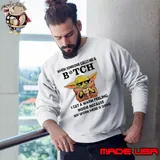 When someone calls me a bitch get a warm feeling inside because my work here is done yoda shirt