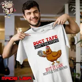 Duct Tape Can't Fix Stupid But It Can Muffle The Sound Chicken s Unisex