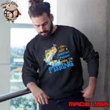 Funny i'm Just A Happier Person When I'm Fishing s Sweatshirt