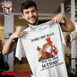 Funny i'm Sorry I Didn't Mean To Push All Your Buttons I Was Just Looking For Mute Chicken shirt
