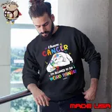 I Have Cancer I'm Allowed To Do Weird Things Cancer Awareness Sloth s Sweatshirt