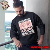 I Paused My Anime To Be Here Otaku Anime Merch Shirt Sweatshirt