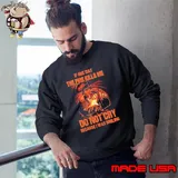 If one day the fire kills me do not cry because was smiling shirt