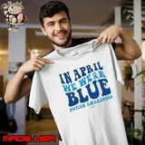 In april we wear blue autism awareness ribbon shirt