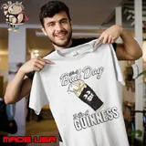 It’s A Bad Day To Be A Guinness s Unisex