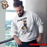 Nice i'm Retired I Don't Have To want to can't make me horse s Sweatshirt