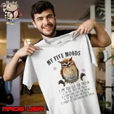 Original my Five Moods too old for this too tired for this don't get enough owl shirt