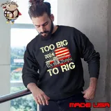 Original trump too big to rig we the people to rig s Sweatshirt