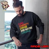I Like Sobriety Coffee and Maybe 3 People T-Shirt Sweatshirt