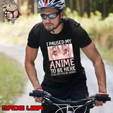 I paused my anime to be here this better be good T-Shirt