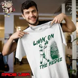 Livin’ on the hedge shirt