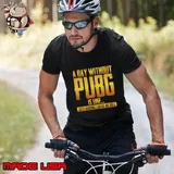 A Day Without Pubg Is like just Kidding I Have No Idea T-Shirt Unisex
