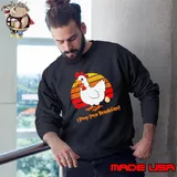 Chicken I poop your breakfast s Sweatshirt