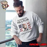 American Flag I’d Rather Vote For A Felon Than a Jackass Trump Sweatshirt