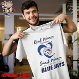 Real Women Love Baseball Smart Women Love The Toronto Blue Jays 2024 Shirt