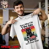 That's What I Do I Pet Cats I Sew And I Forget Things Vintage Unisex
