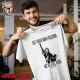 Get Your Own Freedom We’re Full Here Unisex