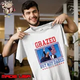 Grazed But Not Dazed Trump shot July 13 2024 Usa Flag T-Shirt
