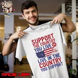 Support The Country You Live In Or Live In The Country You Support T-Shirt