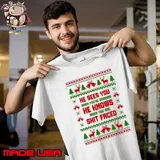 He Sees He Knows Christmas Ugly shirt
