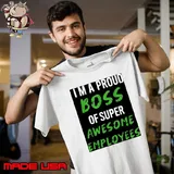 Im a proud boss of super awesome employees 2022 tee shirts