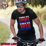 When we fight we win when we vote we win T-Shirt